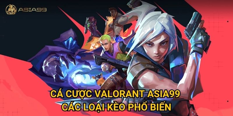 Cá cược Valorant Asia99 có mang lại cơ hội thắng cao cho người chơi? 2 Cá cược Valorant Asia99 – Các loại kèo phổ biến