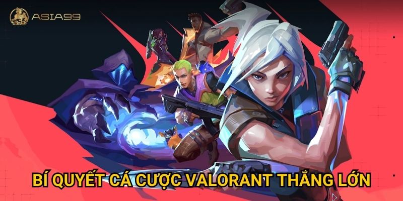 Cá cược Valorant Asia99 có mang lại cơ hội thắng cao cho người chơi? 3 Bí quyết cá cược Valorant thắng lớn