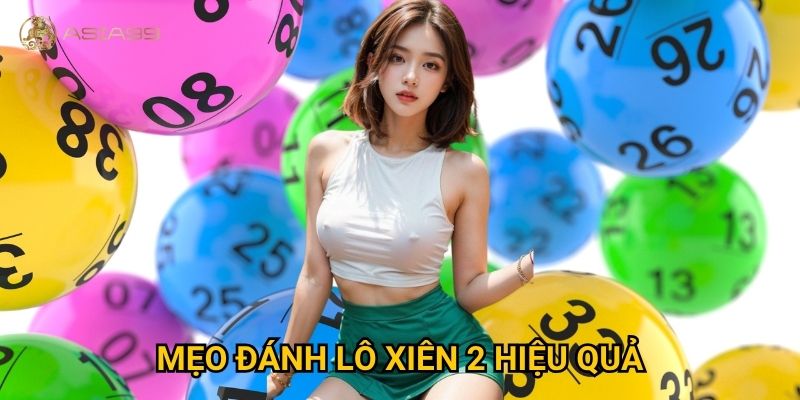 Lô xiên 2 Asia99 có phải là lựa chọn tối ưu để sinh lời? 3 Mẹo đánh lô xiên 2 hiệu quả
