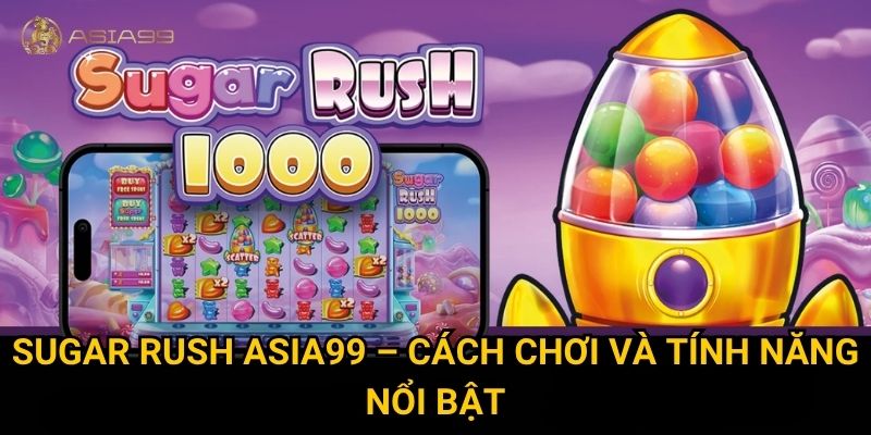Sugar Rush Asia99 có phải là slot game “siêu ngọt” dành cho mọi bet thủ? 2 Sugar Rush Asia99 – Cách chơi và tính năng nổi bật